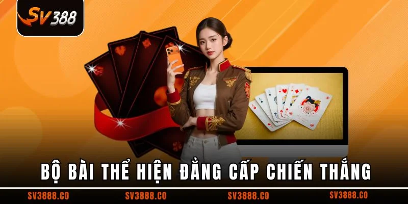 Bộ bài thể hiện đẳng cấp chiến thắng