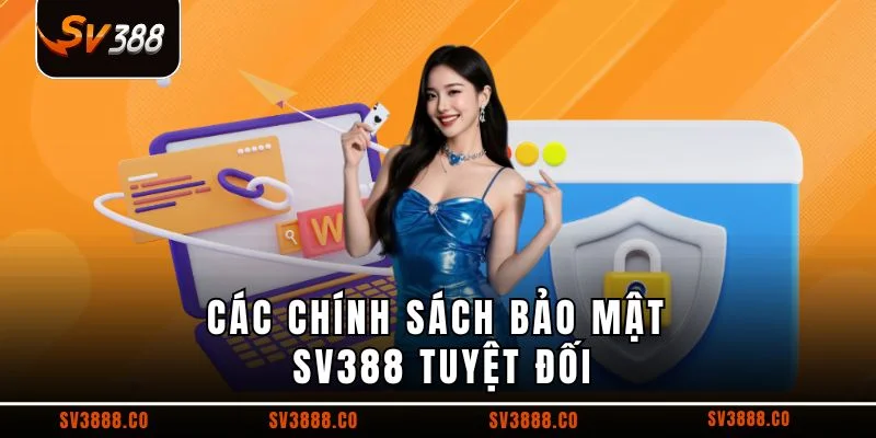 Các chính sách bảo mật SV388 tuyệt đối