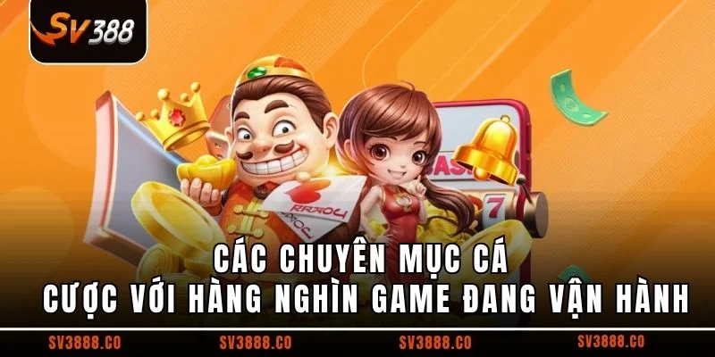 Các chuyên mục cá cược với hàng nghìn game đang vận hành