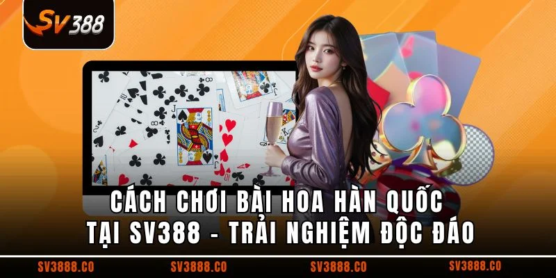 Cách chơi bài hoa Hàn Quốc