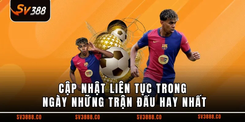 Cập nhật liên tục trong ngày những trận đấu hay nhất