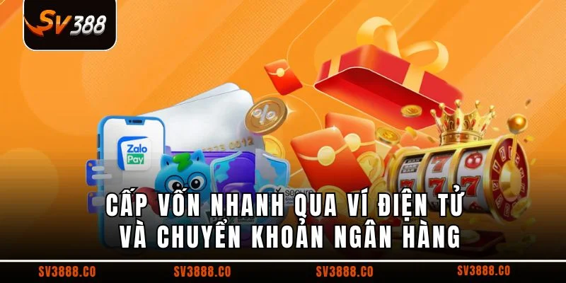 Cấp vốn nhanh qua ví điện tử và chuyển khoản ngân hàng