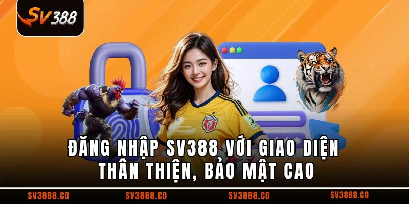 Đăng nhập SV388 với giao diện thân thiện, bảo mật cao