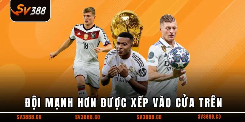 Đội mạnh hơn được xếp vào cửa trên