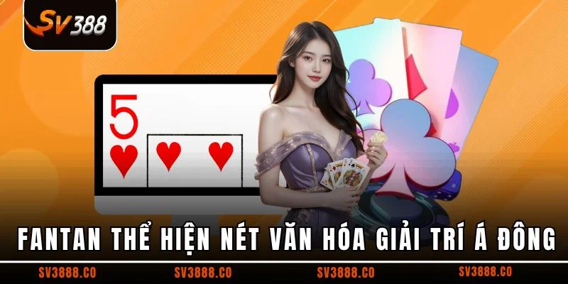 Fantan thể hiện nét văn hóa giải trí Á Đông