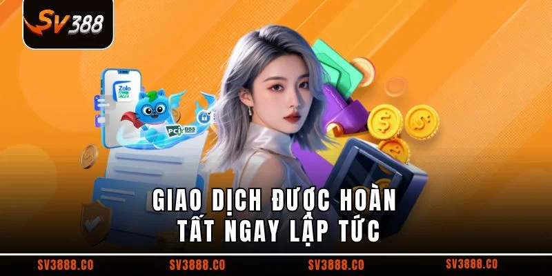 Giao dịch được hoàn tất ngay lập tức