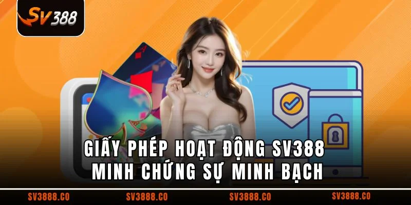 Giấy phép hoạt động SV388 minh chứng sự minh bạch
