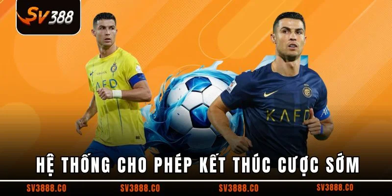 Hệ thống cho phép kết thúc cược sớm