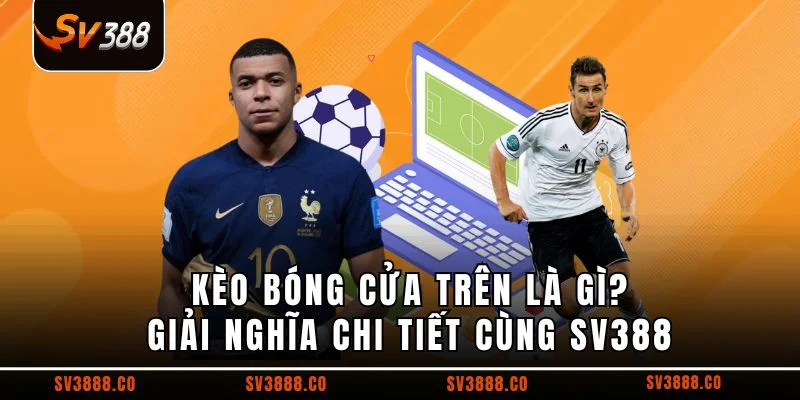 Kèo bóng cửa trên