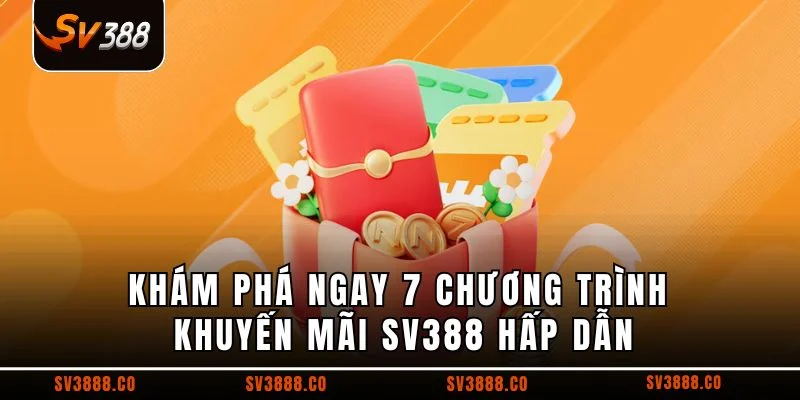 Khám phá ngay 7 chương trình khuyến mãi SV388 hấp dẫn