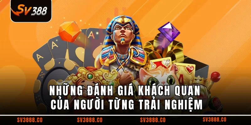 Những đánh giá khách quan của người từng trải nghiệm