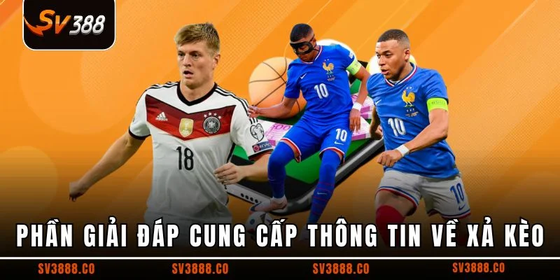 Phần giải đáp cung cấp thông tin về xả kèo