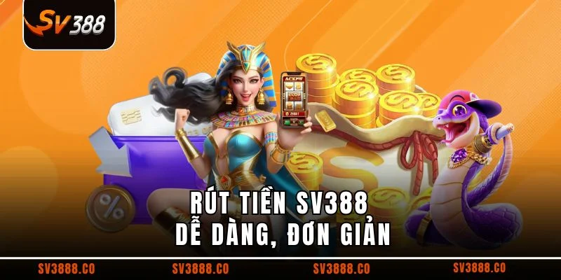 Rút tiền SV388 dễ dàng, đơn giản