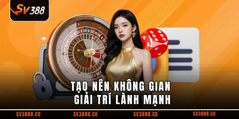 Tạo nên không gian giải trí lành mạnh