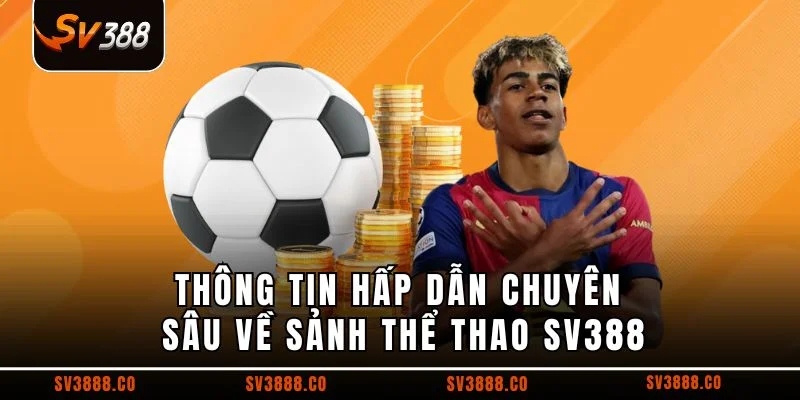 Thông tin hấp dẫn chuyên sâu về sảnh thể thao SV388