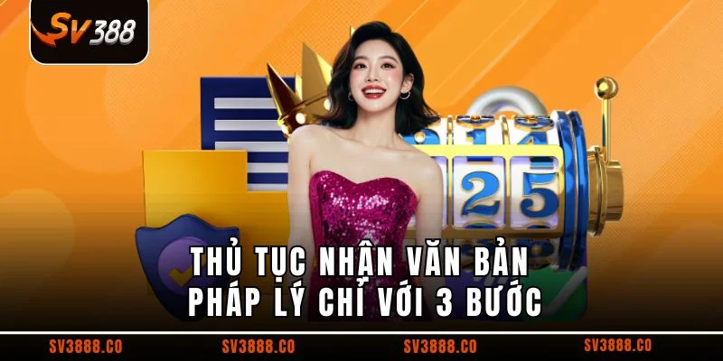 Thủ tục nhận văn bản pháp lý chỉ với 3 bước