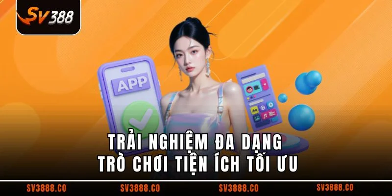 Trải nghiệm đa dạng trò chơi tiện ích tối ưu