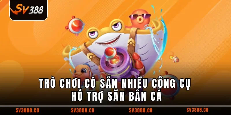 Trò chơi có sẵn nhiều công cụ hỗ trợ săn bắn cá