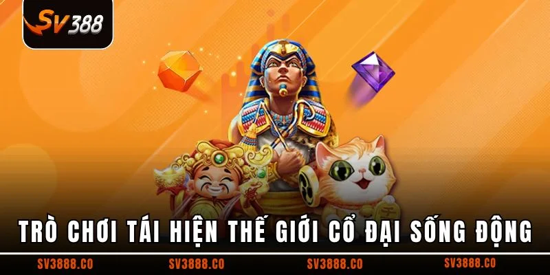 Trò chơi tái hiện thế giới cổ đại sống động